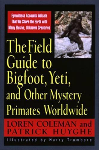 The Field Guide to Bigfoot, Yeti and Other Mystery Primates Worldwide