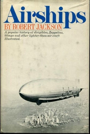Airships: A Popular History of Dirigibles, Zeppelins, Blimps, and Other Lighter-Than-Air Craft