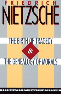 The Birth of Tragedy and the Genealogy of Morals 