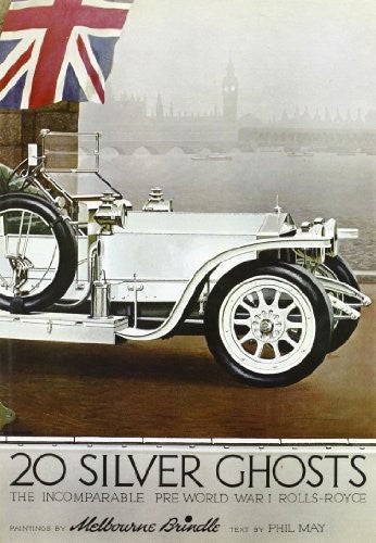 20 Silver Ghosts Rolls-Royce: The Incomparable Pre-World War I Motorcar, 1907-1914