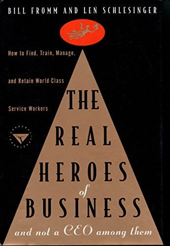 The Real Heroes of Business-- and Not a Ceo among Them