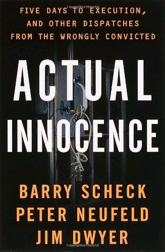 Actual Innocence: Five Days to Execution and Other Dispatches from the Wrongly Convicted