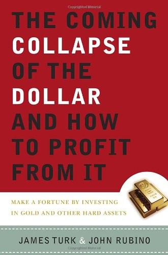 The Coming Collapse of the Dollar and How to Profit from It