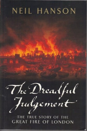 THE DREADFUL JUDGEMENT The True Story of the Great Fire of London 1666