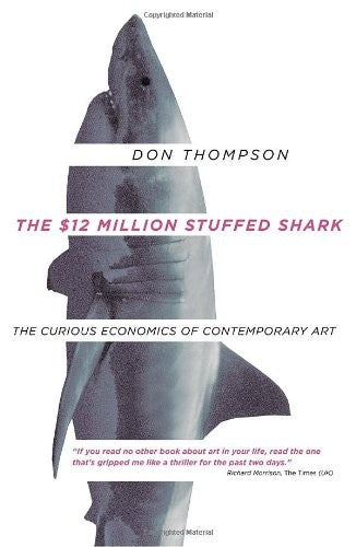 The $12 Million Stuffed Shark: The Curious Economics of Contemporary Art