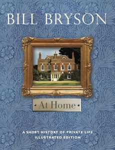 At Home: A Short History of Private Life Illustrated Edition 