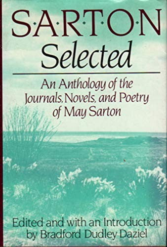 Sarton Selected: An Anthology of the Journals, Novels, and Poetry of May Sarton