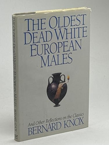 The Oldest Dead White European Males: And Other Reflections On the Classics