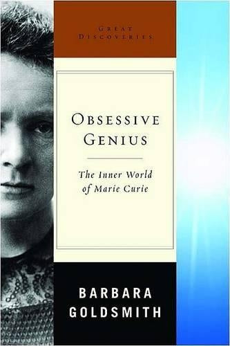 Obsessive Genius: The Inner World of Marie Curie