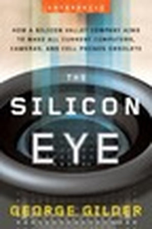 The Silicon Eye: How a Silicon Valley Company Aims to Make All Current Computers, Cameras, And Cell Phones Obsolete