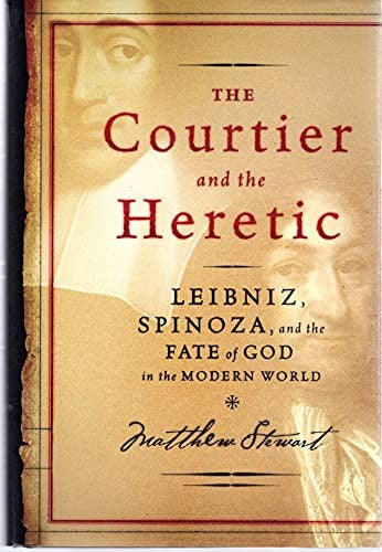 The Courtier and the Heretic: Leibniz, Spinoza, and the Fate of God in the Modern  World