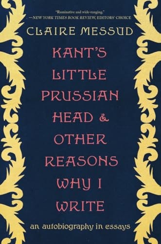 Kant's Little Prussian Head and Other Reasons Why I Write