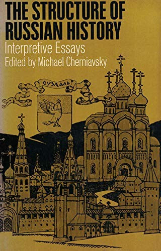 The Structure of Russian History: Interpretive Essays