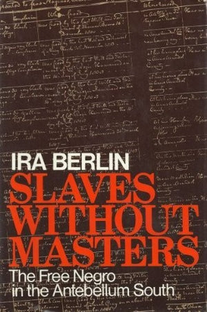 Slaves without Masters: The Free Negro in the Antebellum South