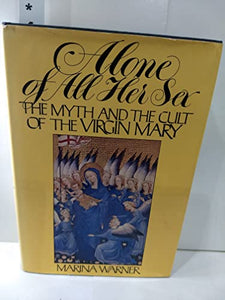 Alone of All Her Sex: The Myth and the Cult of the Virgin Mary 