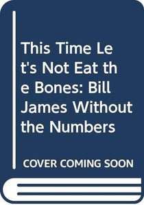 This Time Let's Not Eat the Bones 