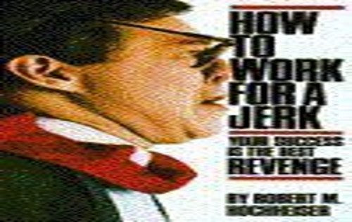How to Work for a Jerk