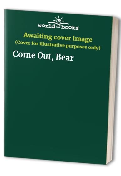 Come Out, Bear
