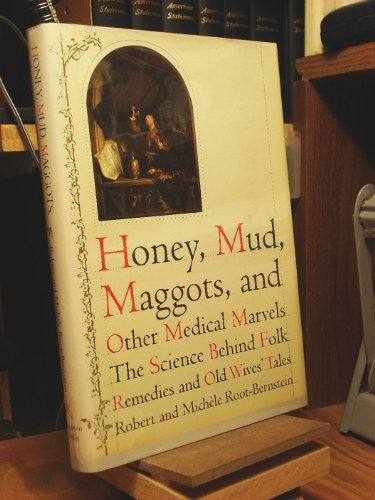Honey, Mud, Maggots, and Other Medical Marvels
