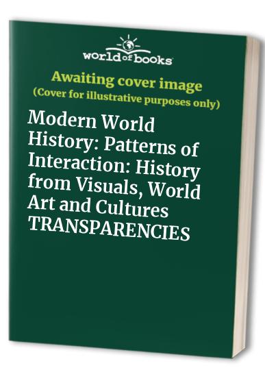 Modern World History: Patterns of Interaction: History from Visuals, World Art and Cultures TRANSPARENCIES