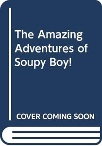 The Amazing Adventures of Soupy Boy 
