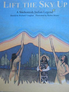 Lift the sky up: A Snohomish Indian legend 