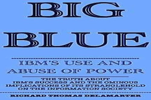 Big Blue: IBM's Use and Abuse of Power