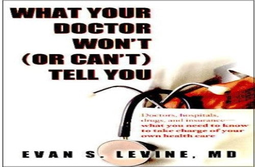What Your Doctor Won't (or Can't) Tell You
