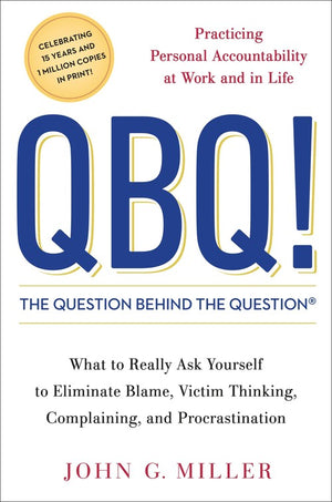 The QBQ! The Question Behind the Question