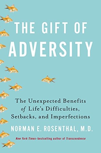 The Gift Of Adversity: The Unexpected Benefits Of Life's Difficulties, Setbacks And Imperfections,