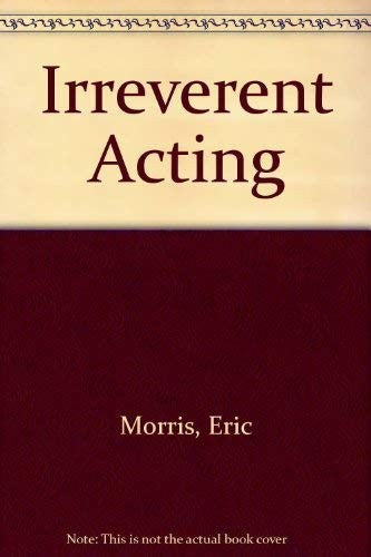 Irreverent Acting
