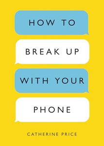 How to Break Up with Your Phone 