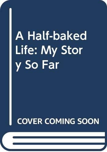 A Half-baked Life