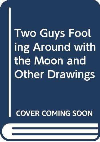 Two Guys Fooling Around with the Moon and Other Drawings