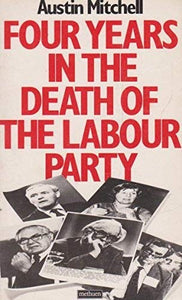 Four Years in the Death of the Labour Party 