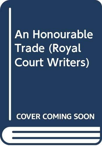 An Honourable Trade (Royal Court Writers)