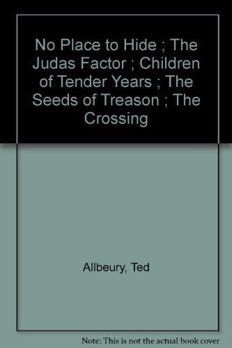 No Place to Hide ; The Judas Factor ; Children of Tender Years ; The Seeds of Treason ; The Crossing