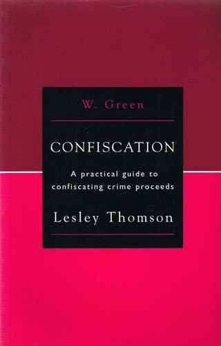 Confiscation: A Practical Guide to Confiscating Crime Proceeds