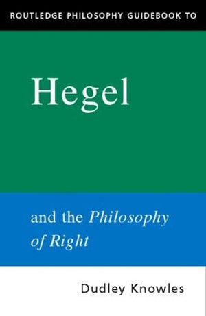 Routledge Philosophy GuideBook to Hegel and the Philosophy of Right