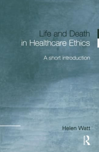 Life and Death in Healthcare Ethics