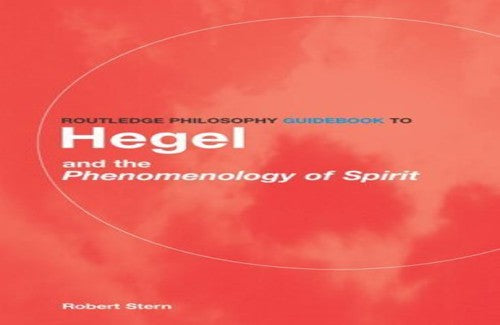 Routledge Philosophy GuideBook to Hegel and the Phenomenology of Spirit