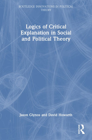 Logics of Critical Explanation in Social and Political Theory