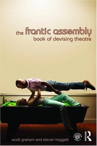 The Frantic Assembly Book of Devising Theatre By Scott Graham | World ...