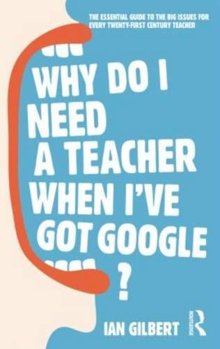 Why Do I Need a Teacher When I've got Google?