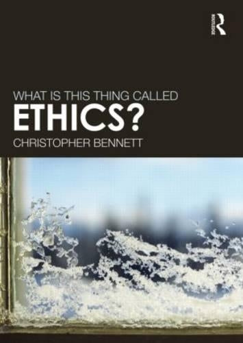 What is this thing called Ethics?