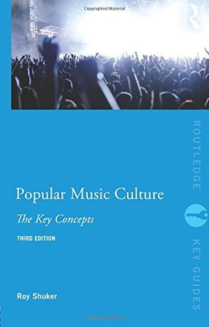Popular Music Culture: The Key Concepts