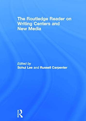 The Routledge Reader on Writing Centers and New Media