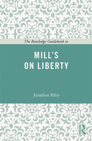 The Routledge Guidebook to Mill's On Liberty
