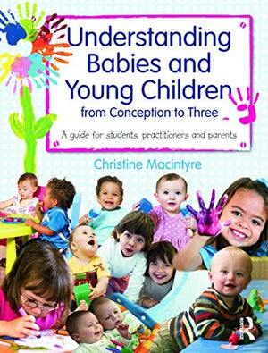 Understanding Babies and Young Children from Conception to Three