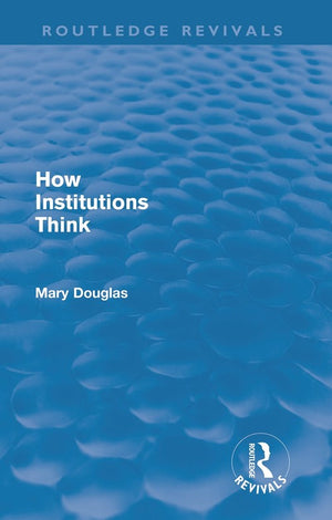How Institutions Think (Routledge Revivals)